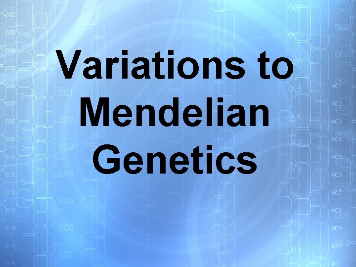 Variations to Mendelian Genetics 