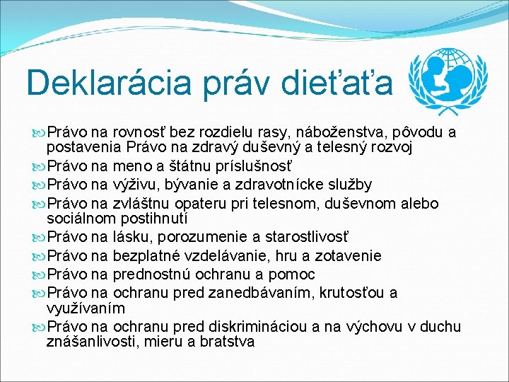Deklarácia práv dieťaťa Právo na rovnosť bez rozdielu rasy, náboženstva, pôvodu a postavenia Právo Deklarácia práv dieťaťa Právo na rovnosť bez rozdielu rasy, náboženstva, pôvodu a postavenia Právo