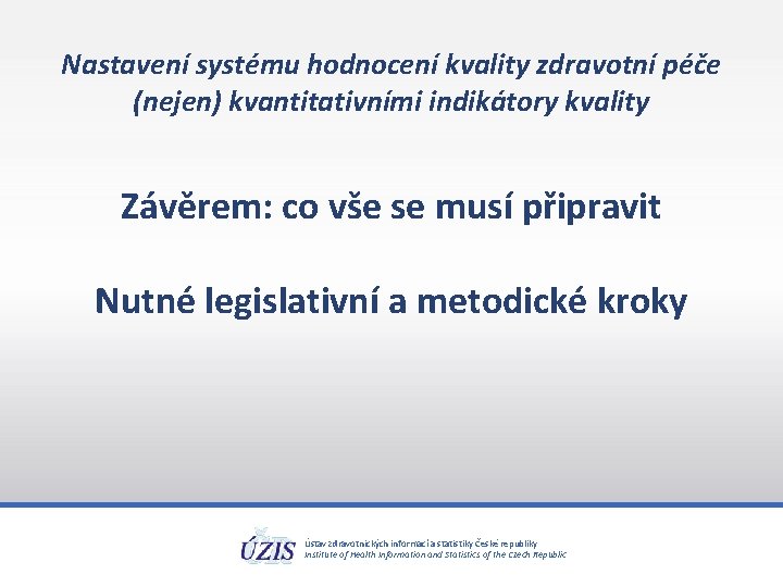 Nastavení systému hodnocení kvality zdravotní péče (nejen) kvantitativními indikátory kvality Závěrem: co vše se