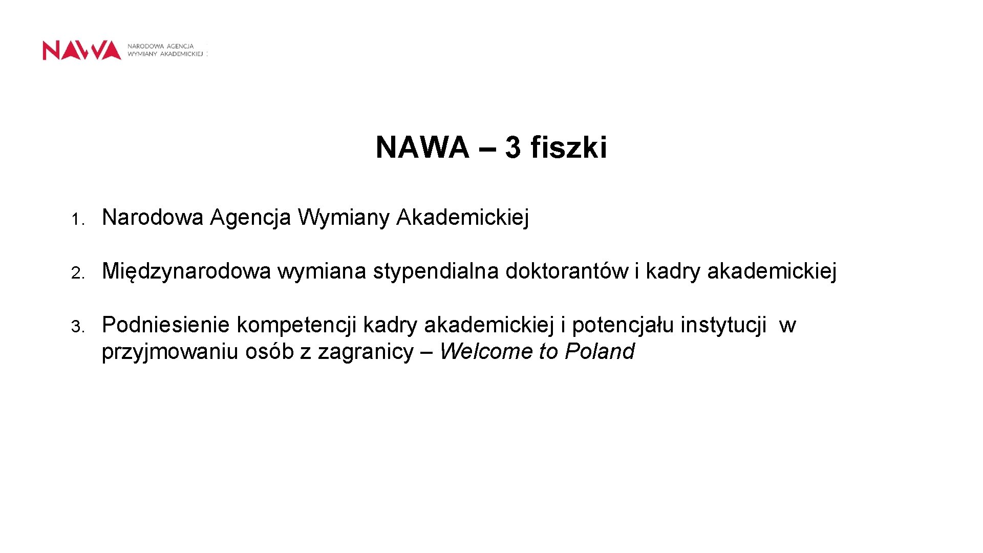 NAWA – 3 fiszki 1. Narodowa Agencja Wymiany Akademickiej 2. Międzynarodowa wymiana stypendialna doktorantów