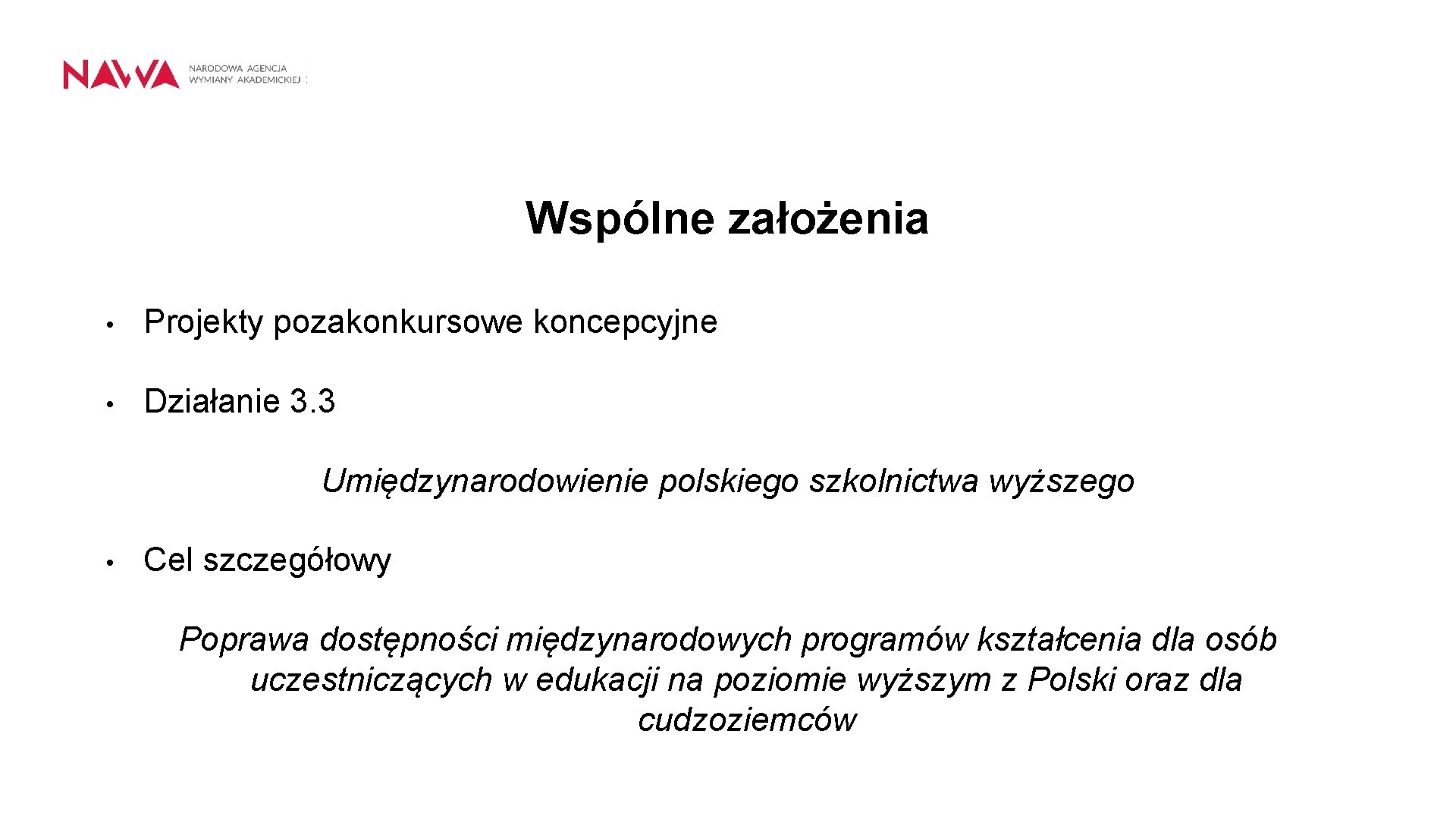 Wspólne założenia • Projekty pozakonkursowe koncepcyjne • Działanie 3. 3 Umiędzynarodowienie polskiego szkolnictwa wyższego