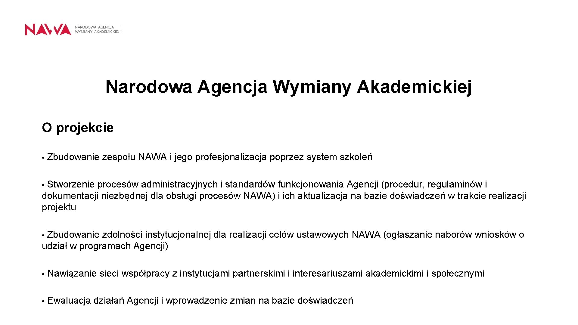 Narodowa Agencja Wymiany Akademickiej O projekcie • Zbudowanie zespołu NAWA i jego profesjonalizacja poprzez
