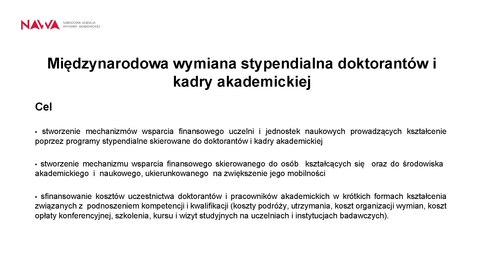 Międzynarodowa wymiana stypendialna doktorantów i kadry akademickiej Cel stworzenie mechanizmów wsparcia finansowego uczelni i