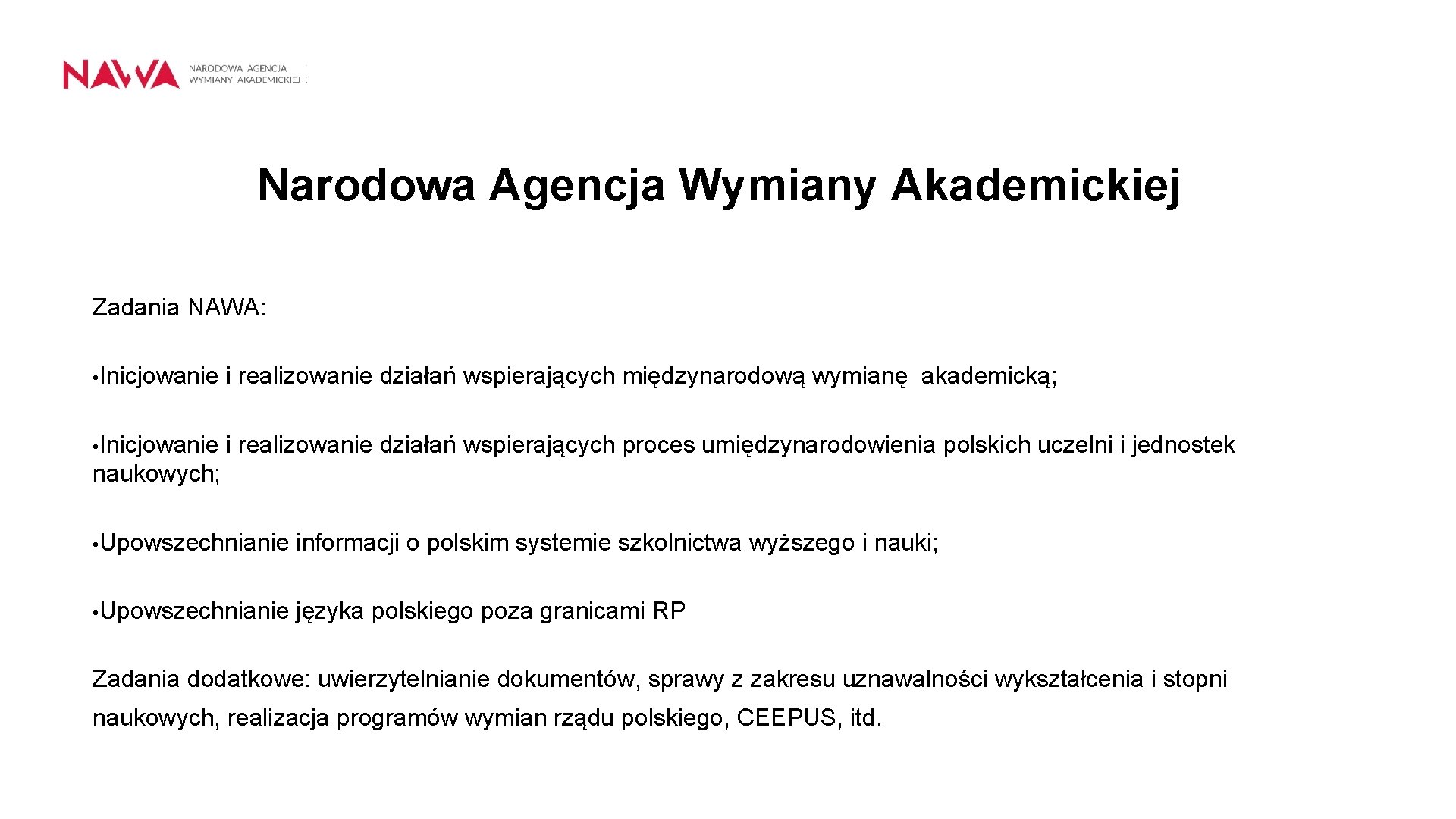 Narodowa Agencja Wymiany Akademickiej Zadania NAWA: • Inicjowanie i realizowanie działań wspierających międzynarodową wymianę