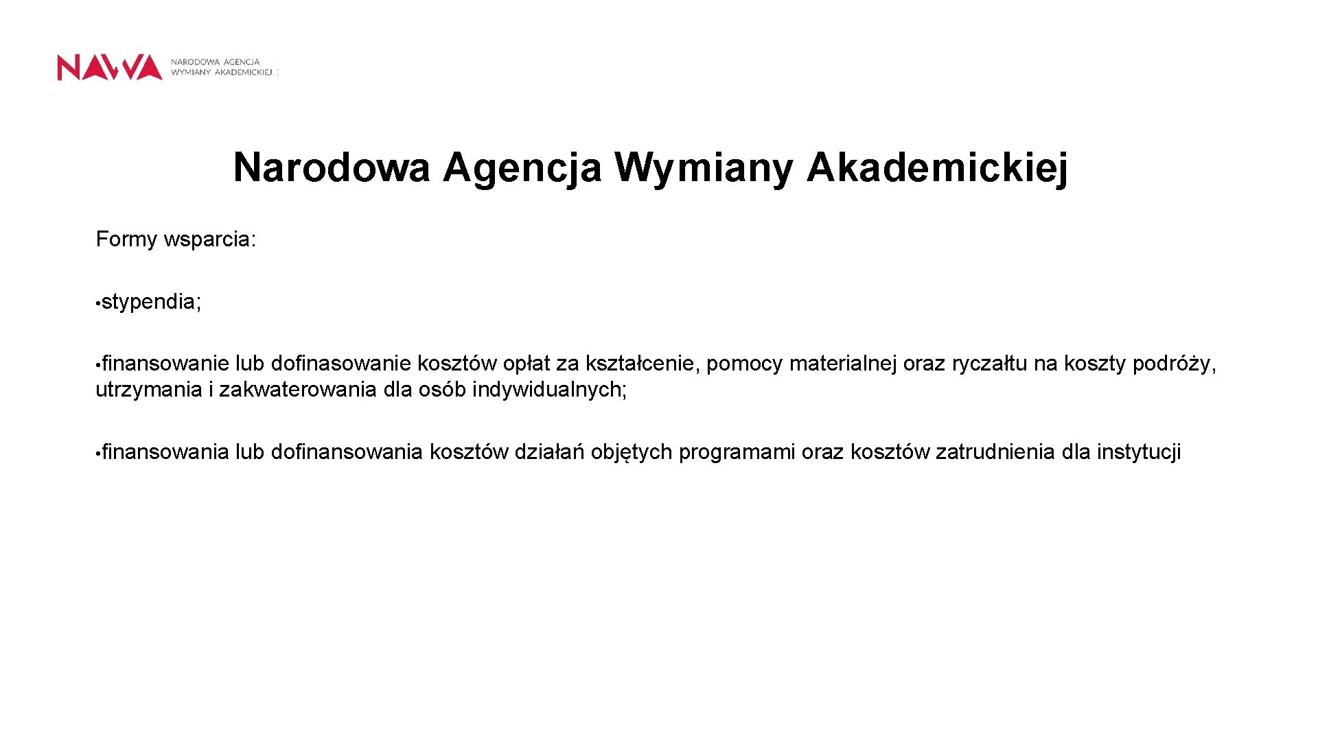 Narodowa Agencja Wymiany Akademickiej Formy wsparcia: • stypendia; • finansowanie lub dofinasowanie kosztów opłat