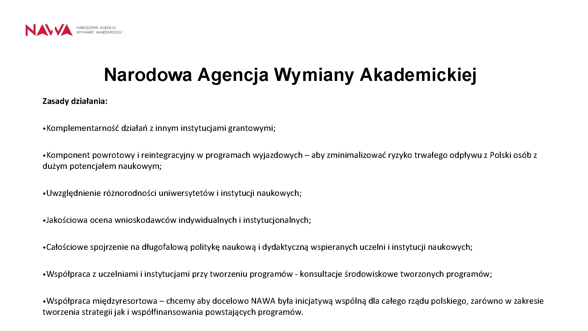 Narodowa Agencja Wymiany Akademickiej Zasady działania: • Komplementarność działań z innym instytucjami grantowymi; •