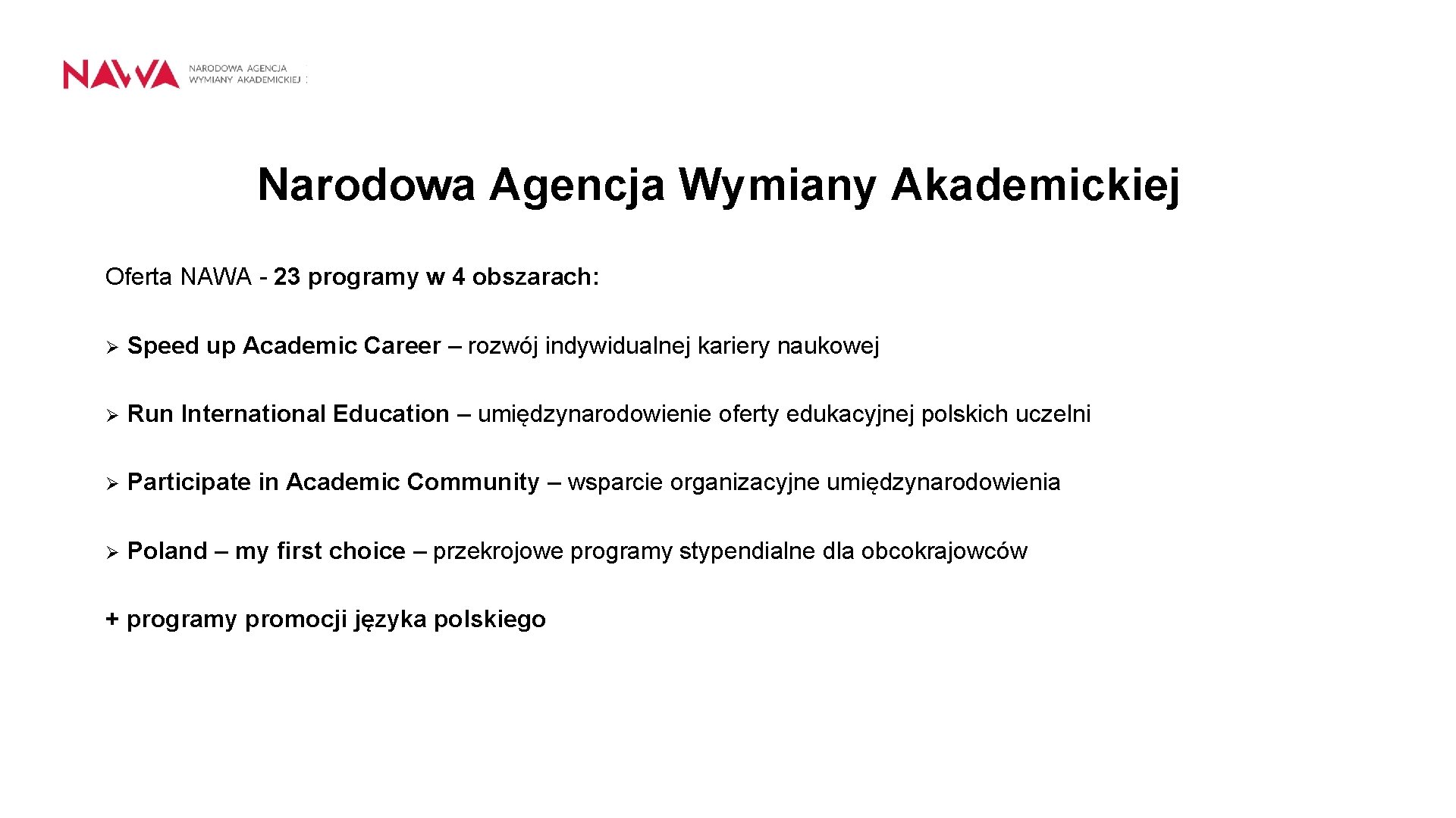 Narodowa Agencja Wymiany Akademickiej Oferta NAWA - 23 programy w 4 obszarach: Ø Speed