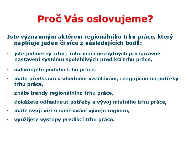 Proč Vás oslovujeme? Jste významným aktérem regionálního trhu práce, který naplňuje jeden či více
