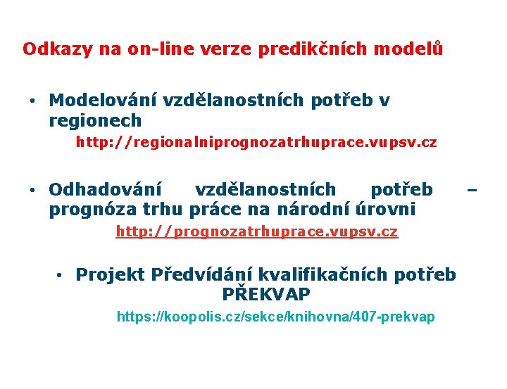 Odkazy na on-line verze predikčních modelů • Modelování vzdělanostních potřeb v regionech http: //regionalniprognozatrhuprace.