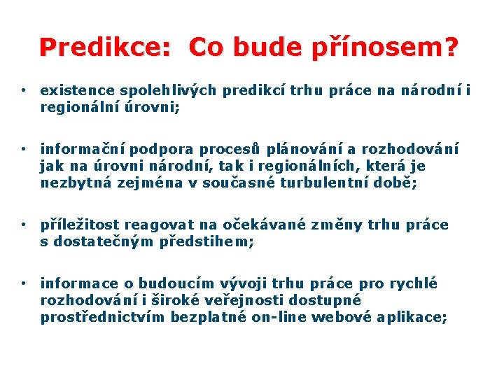 Predikce: Co bude přínosem? • existence spolehlivých predikcí trhu práce na národní i regionální