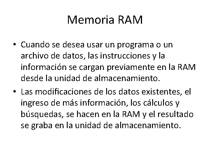 Memoria RAM • Cuando se desea usar un programa o un archivo de datos,
