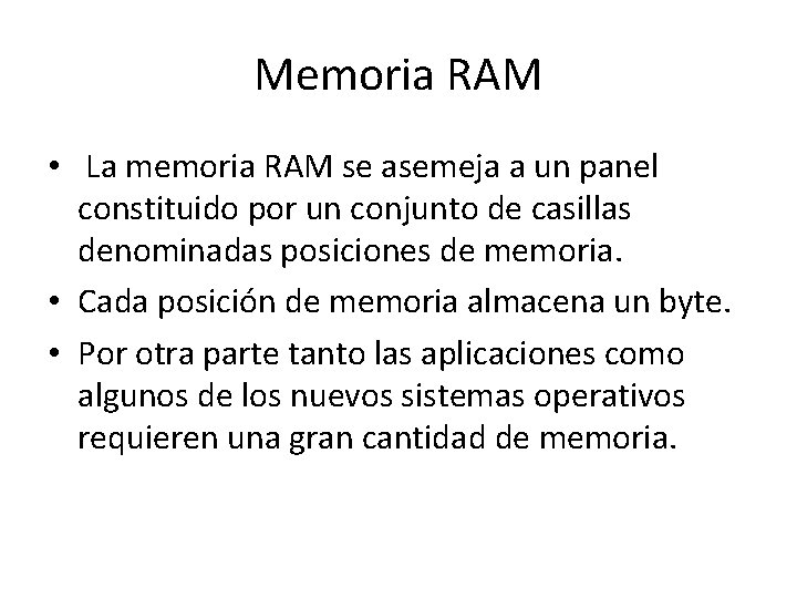 Memoria RAM • La memoria RAM se asemeja a un panel constituido por un