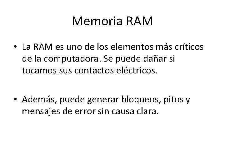 Memoria RAM • La RAM es uno de los elementos más críticos de la