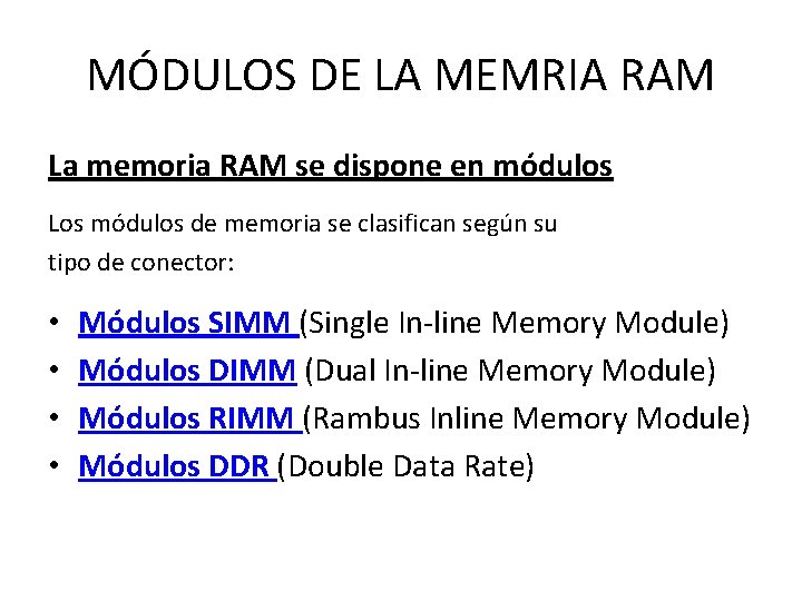 MÓDULOS DE LA MEMRIA RAM La memoria RAM se dispone en módulos Los módulos