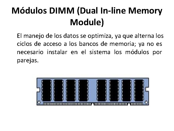 Módulos DIMM (Dual In-line Memory Module) El manejo de los datos se optimiza, ya