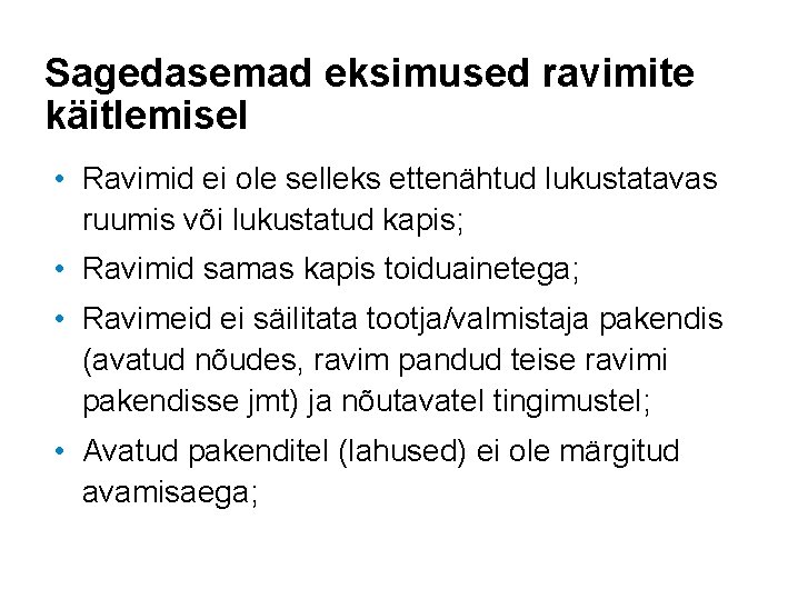 Sagedasemad eksimused ravimite käitlemisel • Ravimid ei ole selleks ettenähtud lukustatavas ruumis või lukustatud