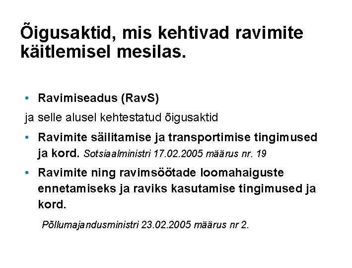 Õigusaktid, mis kehtivad ravimite käitlemisel mesilas. • Ravimiseadus (Rav. S) ja selle alusel kehtestatud