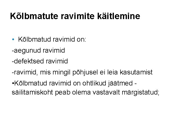 Kõlbmatute ravimite käitlemine • Kõlbmatud ravimid on: -aegunud ravimid -defektsed ravimid -ravimid, mis mingil