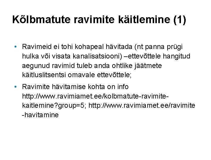 Kõlbmatute ravimite käitlemine (1) • Ravimeid ei tohi kohapeal hävitada (nt panna prügi hulka