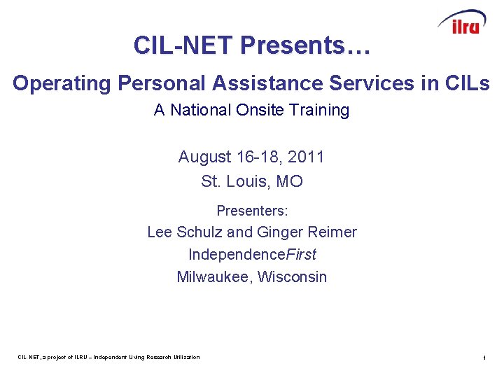 CIL-NET Presents… Operating Personal Assistance Services in CILs A National Onsite Training August 16