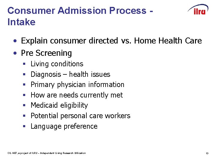 Consumer Admission Process Intake • Explain consumer directed vs. Home Health Care • Pre