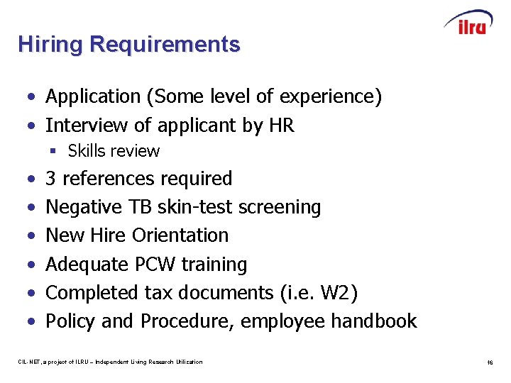 Hiring Requirements • Application (Some level of experience) • Interview of applicant by HR