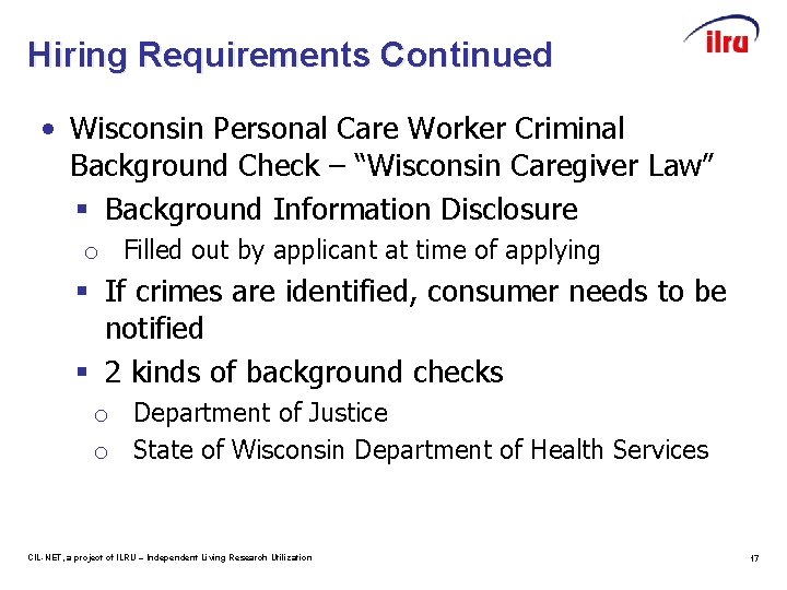 Hiring Requirements Continued • Wisconsin Personal Care Worker Criminal Background Check – “Wisconsin Caregiver