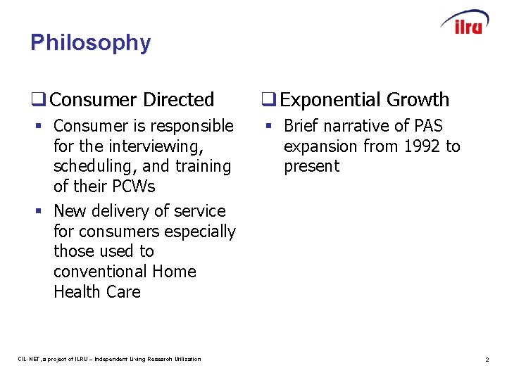 Philosophy q Consumer Directed q Exponential Growth § Consumer is responsible for the interviewing,