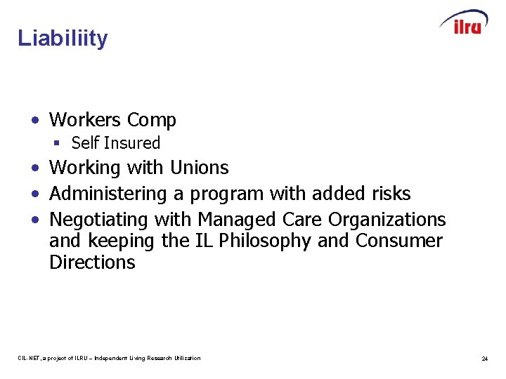 Liabiliity • Workers Comp § Self Insured • Working with Unions • Administering a