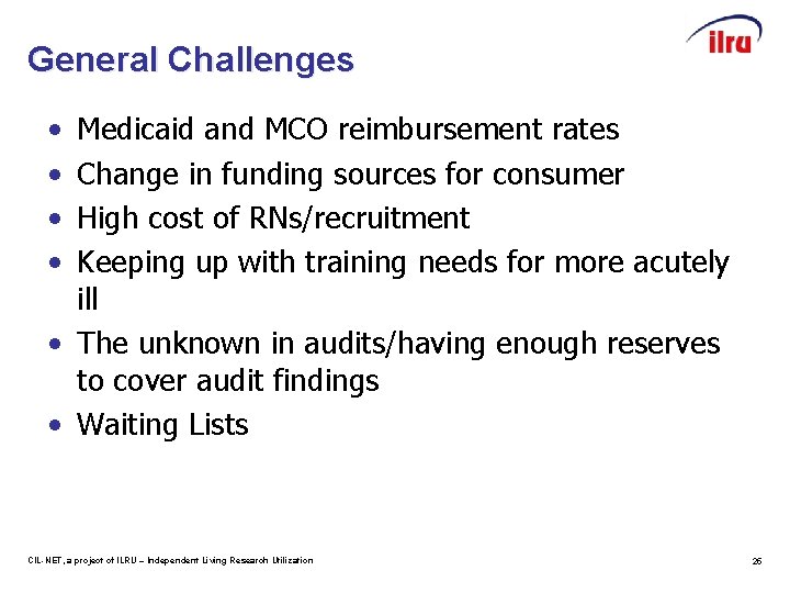 General Challenges • • Medicaid and MCO reimbursement rates Change in funding sources for