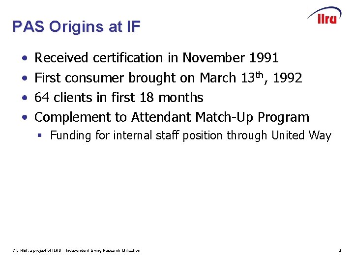PAS Origins at IF • • Received certification in November 1991 First consumer brought
