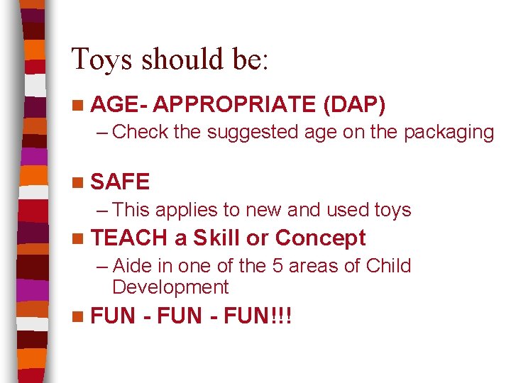 Toys should be: n AGE- APPROPRIATE (DAP) – Check the suggested age on the