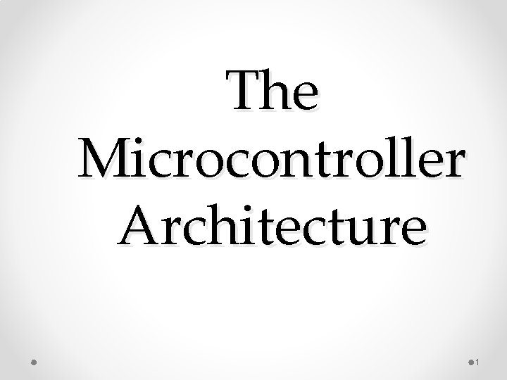 The Microcontroller Architecture 1 