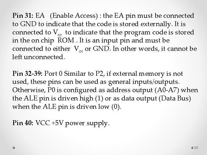 Pin 31: EA (Enable Access) : the EA pin must be connected to GND