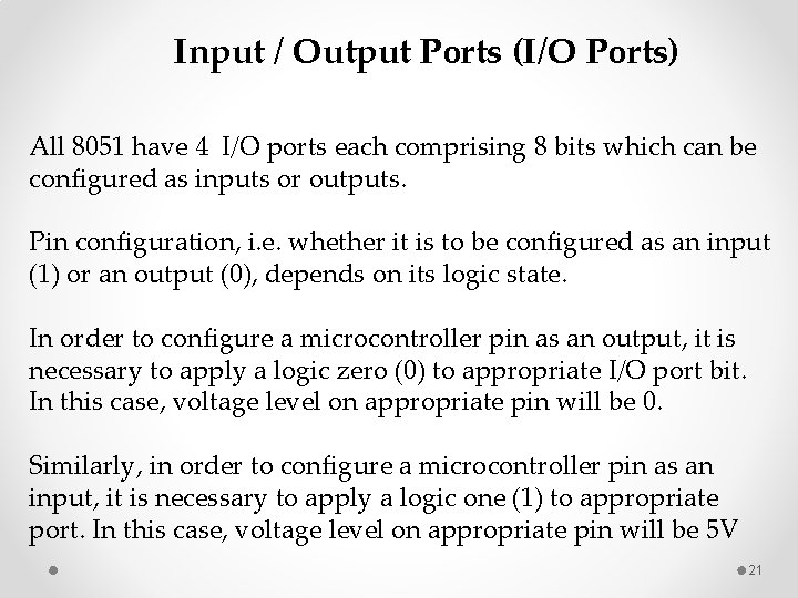 Input / Output Ports (I/O Ports) All 8051 have 4 I/O ports each comprising