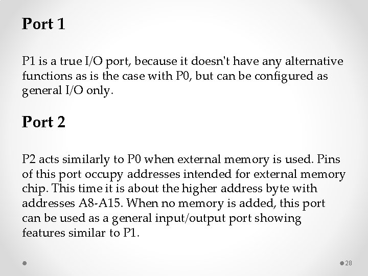 Port 1 P 1 is a true I/O port, because it doesn't have any
