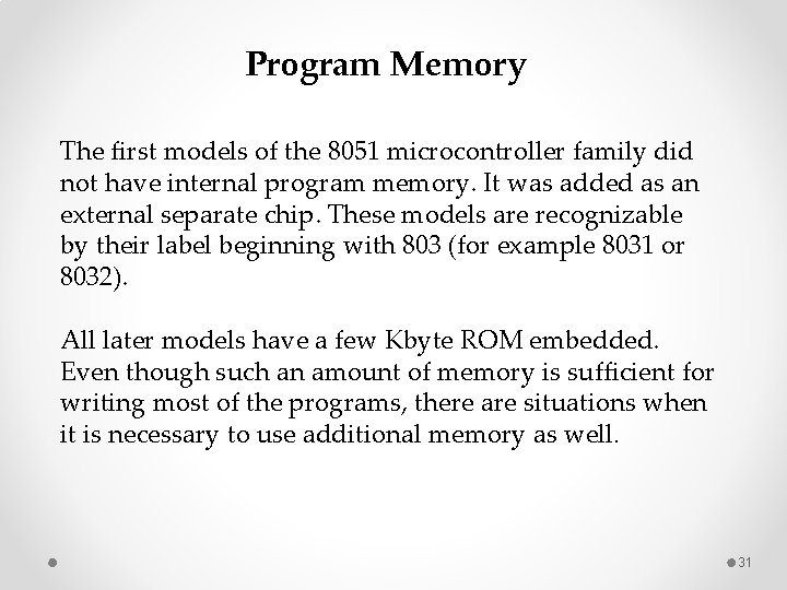 Program Memory The first models of the 8051 microcontroller family did not have internal