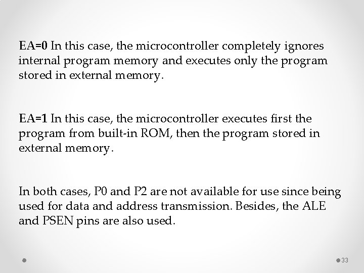 EA=0 In this case, the microcontroller completely ignores internal program memory and executes only