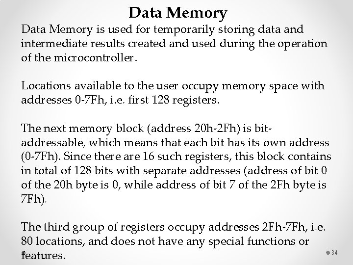 Data Memory is used for temporarily storing data and intermediate results created and used