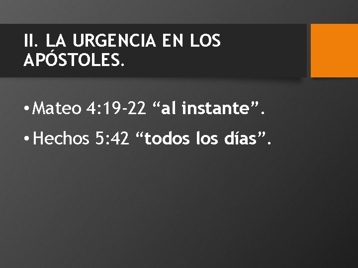 II. LA URGENCIA EN LOS APÓSTOLES. • Mateo 4: 19 -22 “al instante”. •