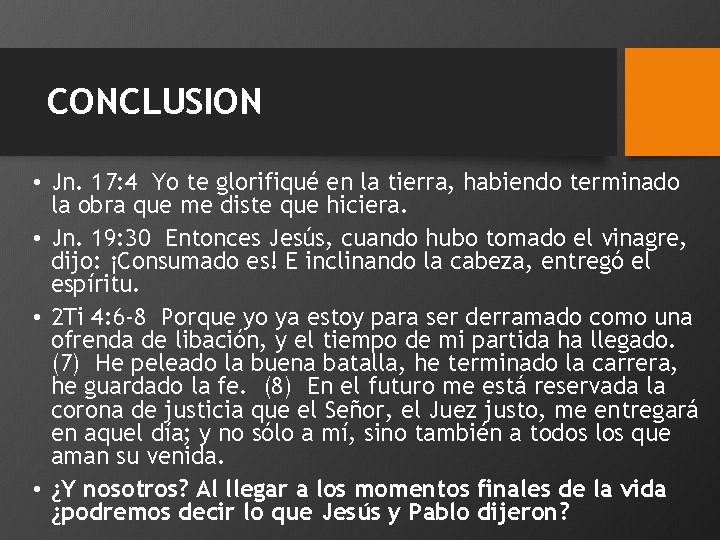 CONCLUSION • Jn. 17: 4 Yo te glorifiqué en la tierra, habiendo terminado la