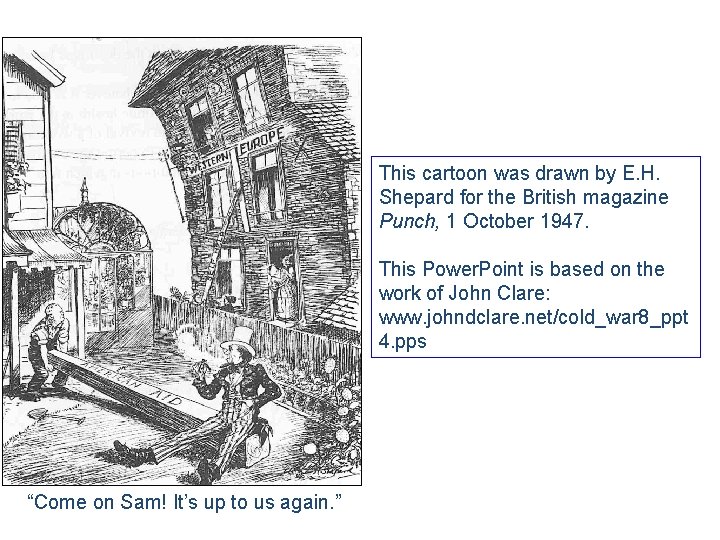This cartoon was drawn by E H Shepard