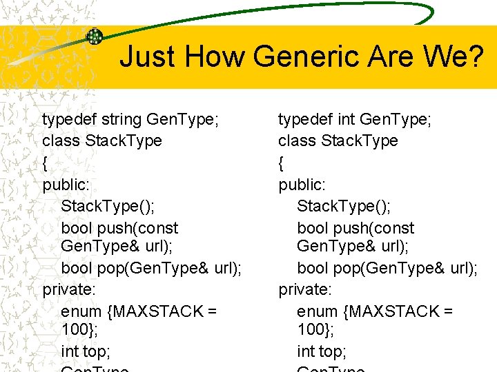 Just How Generic Are We? typedef string Gen. Type; class Stack. Type { public: