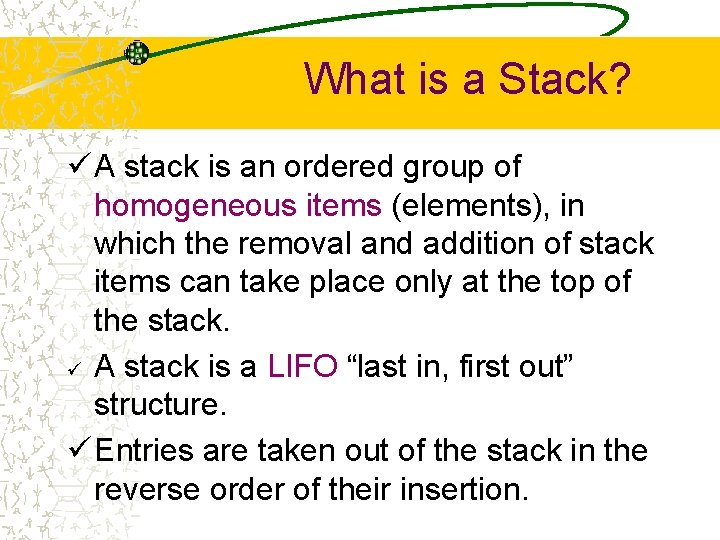 What is a Stack? ü A stack is an ordered group of homogeneous items