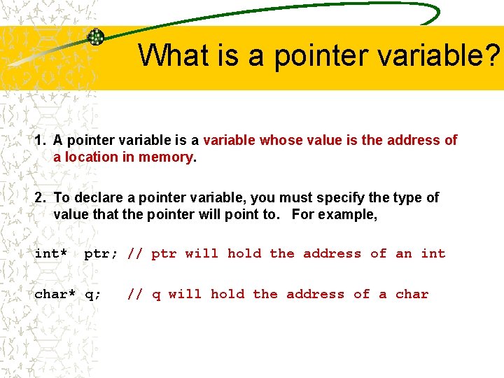 What is a pointer variable? 1. A pointer variable is a variable whose value