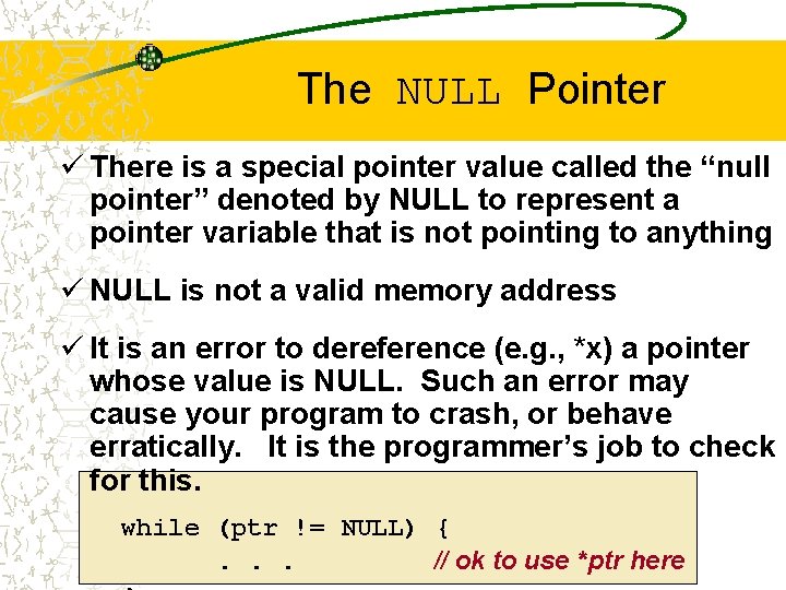 The NULL Pointer ü There is a special pointer value called the “null pointer”