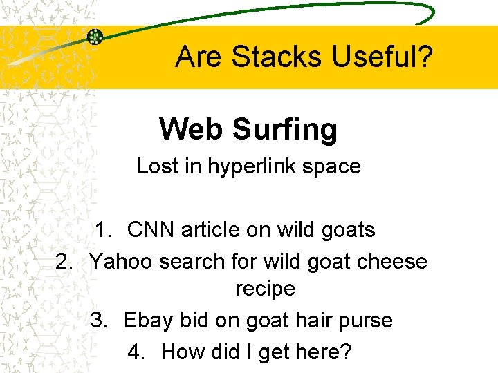 Are Stacks Useful? Web Surfing Lost in hyperlink space 1. CNN article on wild
