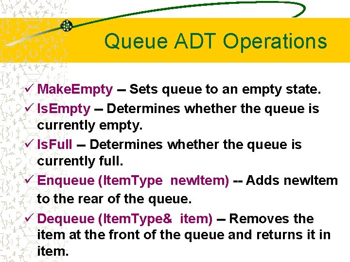Queue ADT Operations ü Make. Empty -- Sets queue to an empty state. ü
