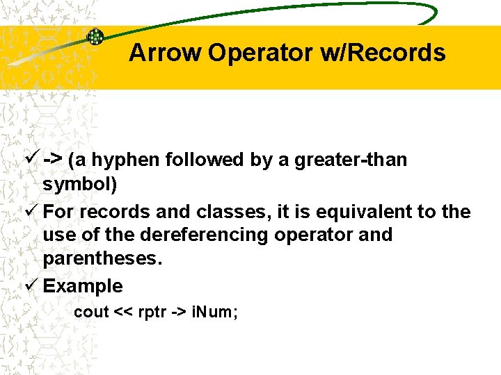Arrow Operator w/Records ü -> (a hyphen followed by a greater-than symbol) ü For