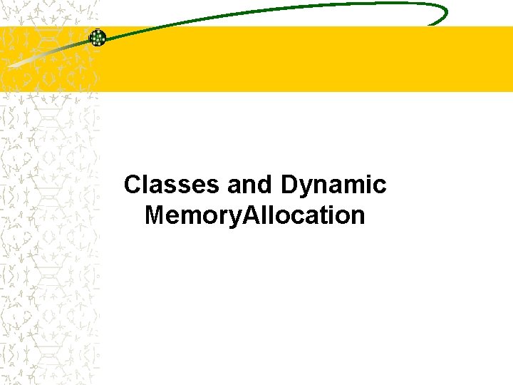 Classes and Dynamic Memory. Allocation 